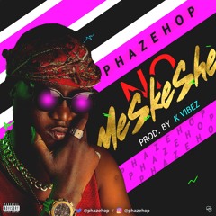 No Meskeshe - Phazehop (Prod By Kvibez)