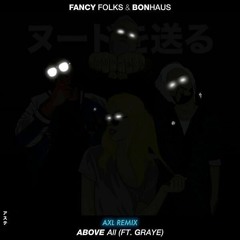 Fancy Folks & Bonhaus - Above All (AXL Remix)*SUPPORTED IN TOMORROWLAND