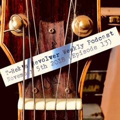 T-Rek's Revolver Weekly Podcast November 5th 2018 (Episode 13)