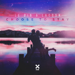 Le Dib, Lacosh - Choose To Stay (Extended Mix)