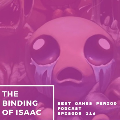 Episode 116 - The Binding of Isaac