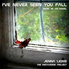 I've Never Seen You Fall - (must be an angel)
