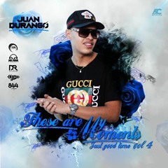 These Are My Moments IV (Just Good Time)MIXED BY: Juan Durango Dj