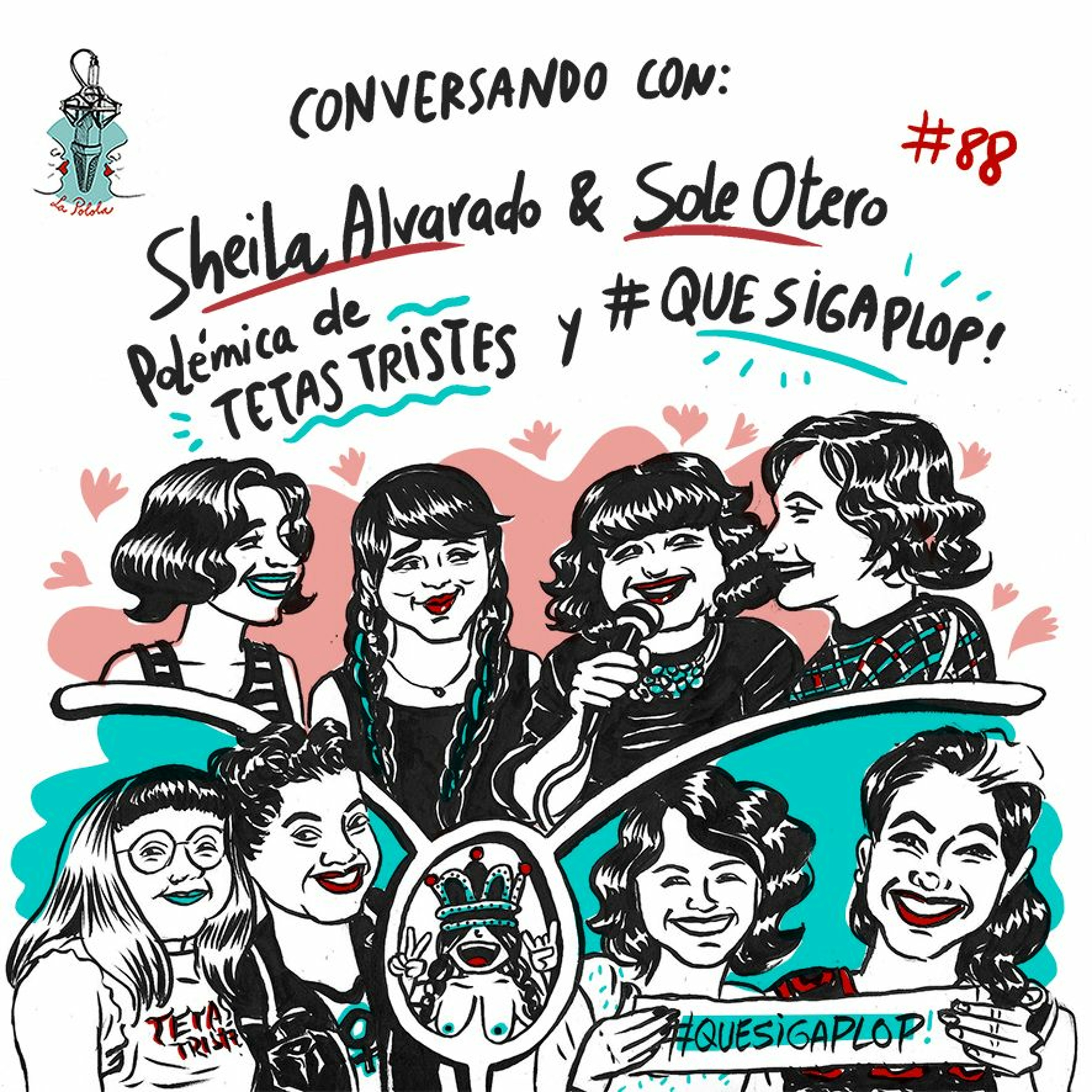 LaPolola #88: Conversando con Sheila Alvarado y Sole Otero, Tetas Tristes y #QuesigaPLOP!