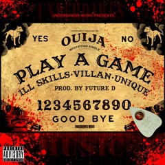 PLAY A GAME - ILL SKILLS, VILLAN & UNIQUE (PROD. BY FUTURE D)