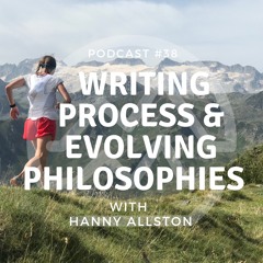 #38 Writing Process & Evolving Philosophies with Hanny Allston