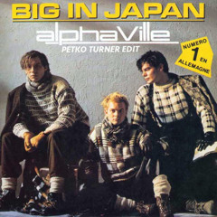 Alphaville - Big in J a p a n (Petko Turner Edit) Free DL