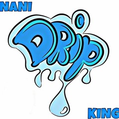 I Got The Drip (PROD.BlackMayo)- NANI B X KING