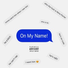 On My Name! Freestyle (prod By. Nazzy)