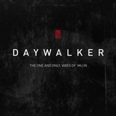 DAYWALKER : THE ONE AND ONLY VIBES OF MUIN