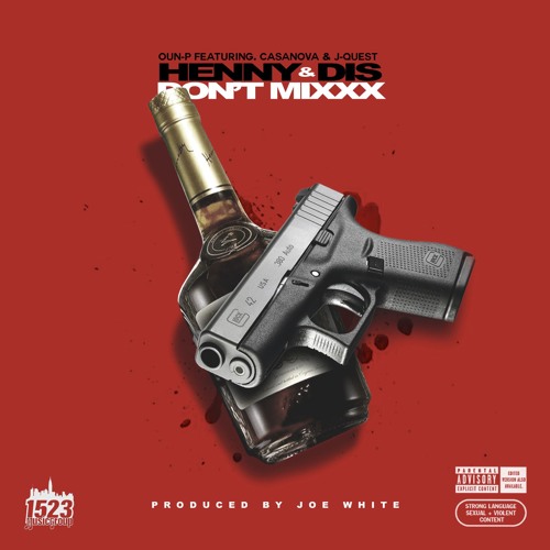 Oun-P - Henny & Dis Don't Mixx Feat. Casanova & J-Quest