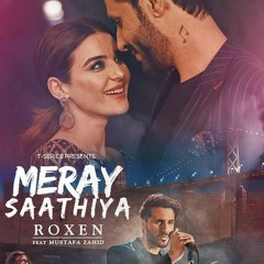 Meray Saathiya Song  Roxen  Mustafa Zahid  .mp3