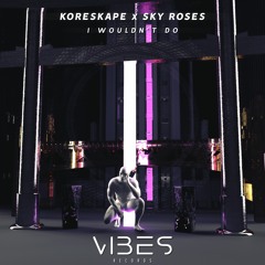 Koreskape x Sky Roses - I Wouldn't Do