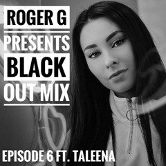 Roger G Presents Blackout Mix 006 - Feat. TALEENA | Guest Mix