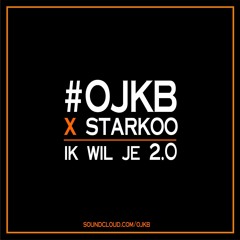 OJKB x Starkoo - Ik Wil Je 2.0 (BUY=FREE DOWNLOAD)