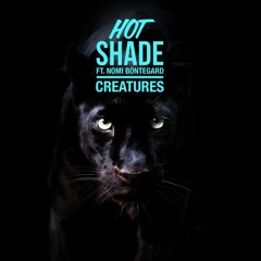 Hot Shade Ft. Nomi Bontegard - Creatures