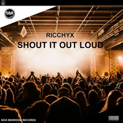 Ricchyx - Shout It Out Loud (Original Mix)(Exclusive)(OUT NOW)