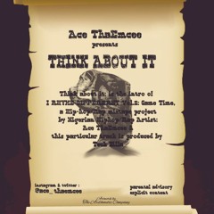 Think About It - Ace ThaEmcee (Prod. By Teck Zilla)