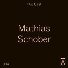 TAU Cast 004 - Mathias Schober