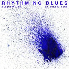 Rhythm No Blues (disquiet0358)