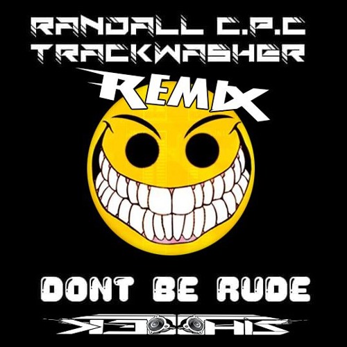 Don't Be Rude -- Randall CPC/Trackwasher -- (TekThis rmx)