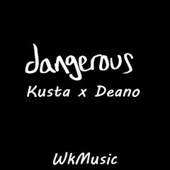 WkMusic - Dangerous ( Feat. Kusta X Deano )