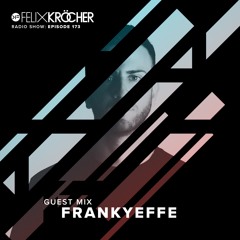 Felix Kröcher Radioshow - Episode 173 - Frankyeffe Guest Mix