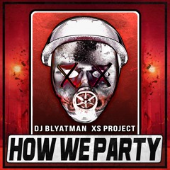 DJ Blyatman & XS Project - How We Party