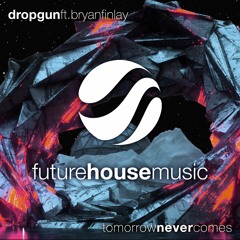 Dropgun - Tomorrow Never Comes (feat. Bryan Finlay)