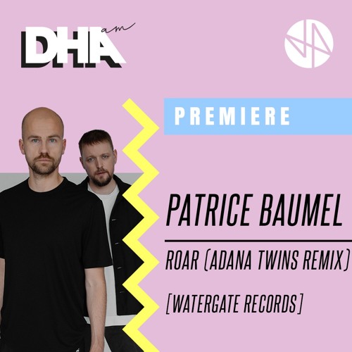 Premiere: Patrice Baumel - Roar (Adana Twins Remix) [Watergate Records]