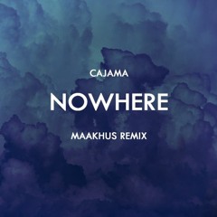 Cajama - Nowhere (Maakhus Remix)