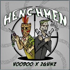 Voodoo x 2Gunz- Henchmen 2k18 [FREE DL]
