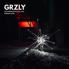 GRZLY - Burning Man Decompression Kyiv 2018