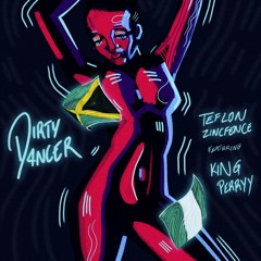 Teflonzincfence Ft King Perryy - Dirty Dancer ( Produced By Teflonzincfence & JLL ) MASTER