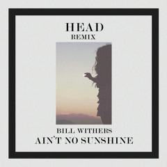 Bill Withers - Ain't No Sunshine (H3AD REMIX)