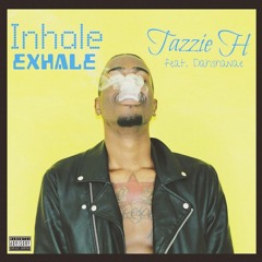 Tazzie H -Inhale Exhale Ft.Dahshanae