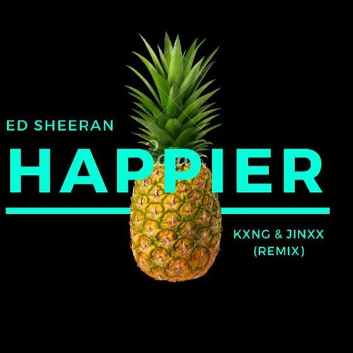 Ed Sheeran-Happier(KXNG & JINXX REMIX)