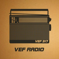 VEF 317 - VEF Radio (Snippets) [YUYAY, PossblThings, R.A.N.D. Muzik] Release Date - 10.12.2018