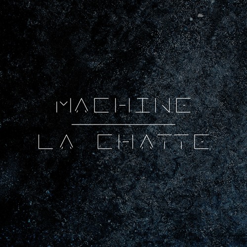 MACHINE - LA CHATTE