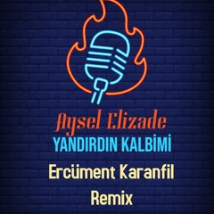 Aysel Elizadeh - Yandırdın Kalbimi (Ercüment Karanfil Remix)J