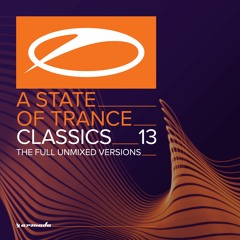 A State Of Trance Classics, Vol. 13 (The Full Unmixed Versions)[Mini Mix] [OUT NOW]