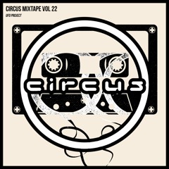 Circus Mixtape Vol 22 - UFO Project