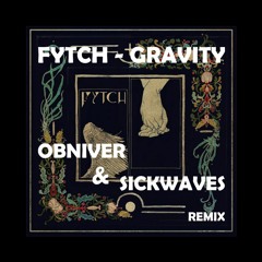 Fytch - Gravity (Obniver & Sickwaves Remix)
