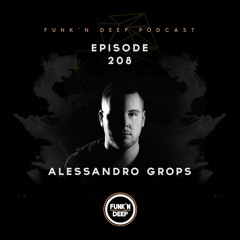 Funk'n Deep Podcast 208 - Alessandro Grops