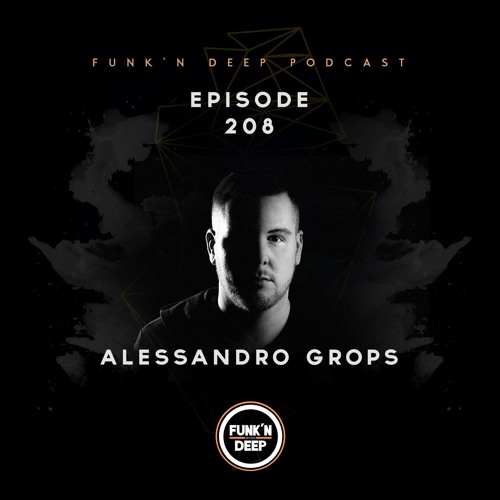 Funk'n Deep Podcast 208 - Alessandro Grops