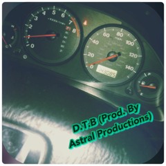 D.T.B (Prod. by Astral Productions)