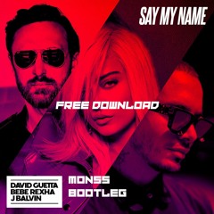 David Guetta, Bebe Rexha & J Balvin - Say My Name (MONSS Bootleg) FREE DOWNLOAD