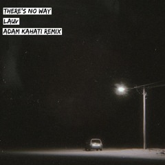LAUV - There's No Way (feat. Julia Michaels) [Adam Kahati Remix]