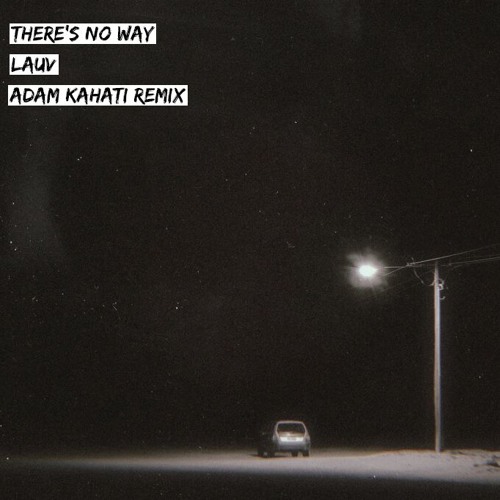 LAUV - There's No Way (feat. Julia Michaels) [Adam Kahati Remix]