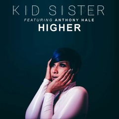 Kid Sister - Higher (feat. Anthony Hale)